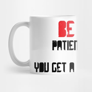 Be patient you get a lot Mug